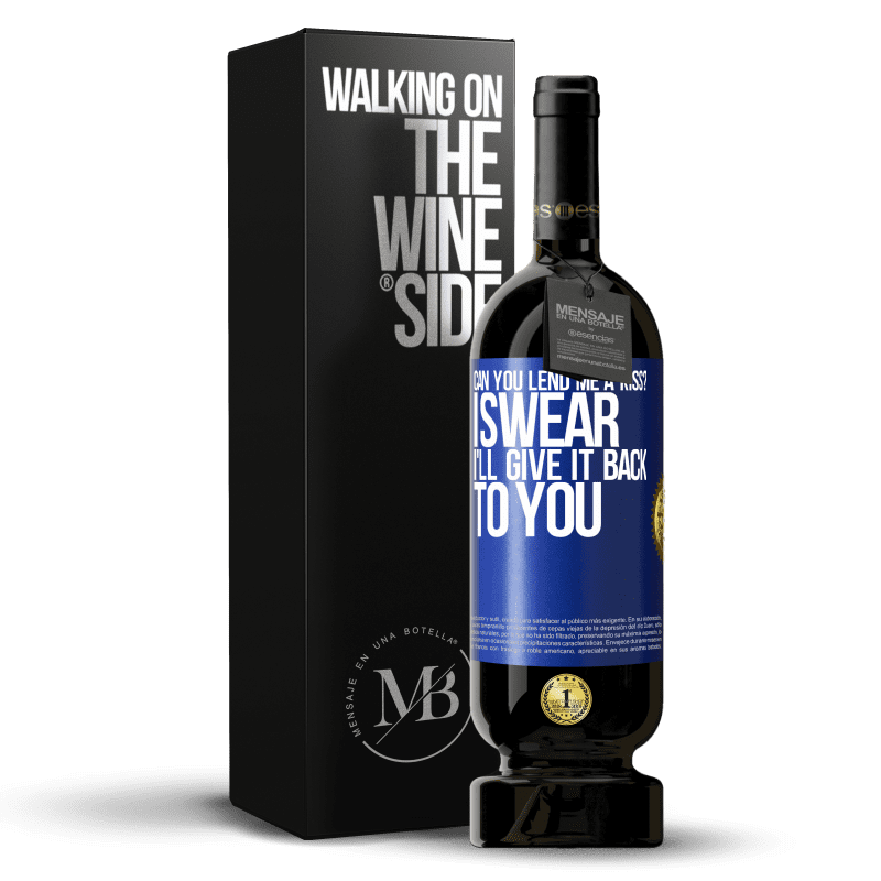 49,95 € Free Shipping | Red Wine Premium Edition MBS® Reserve can you lend me a kiss? I swear I'll give it back to you Blue Label. Customizable label Reserve 12 Months Harvest 2014 Tempranillo