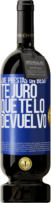 49,95 € | Vino Tinto Edición Premium MBS® Reserva ¿Me prestas un beso? Te juro que te lo devuelvo Etiqueta Azul. Etiqueta personalizable Reserva 12 Meses Cosecha 2015 Tempranillo