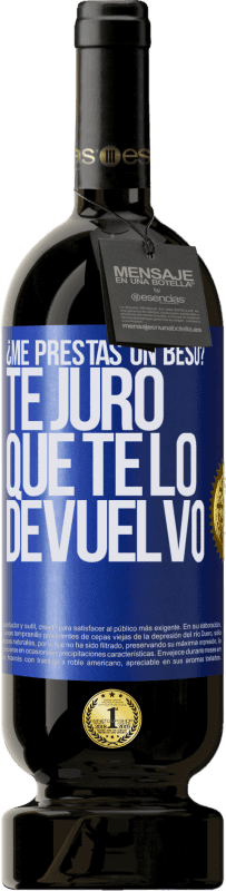 49,95 € Envío gratis | Vino Tinto Edición Premium MBS® Reserva ¿Me prestas un beso? Te juro que te lo devuelvo Etiqueta Azul. Etiqueta personalizable Reserva 12 Meses Cosecha 2016 Tempranillo