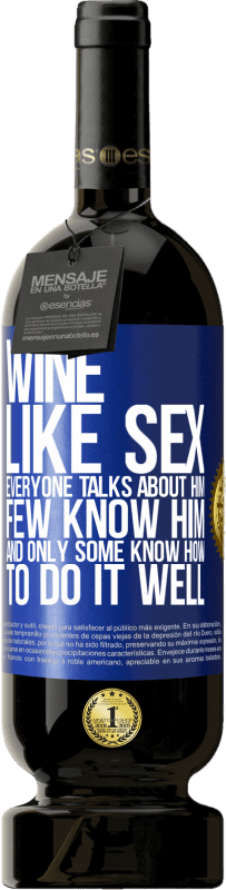 49,95 € | Red Wine Premium Edition MBS® Reserve Wine, like sex, everyone talks about him, few know him, and only some know how to do it well Blue Label. Customizable label Reserve 12 Months Harvest 2015 Tempranillo