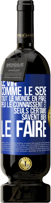 49,95 € | Vin rouge Édition Premium MBS® Réserve Le vin comme le sexe, tout le monde en parle, peu le connaissent et seuls certains savent bien le faire Étiquette Bleue. Étiquette personnalisable Réserve 12 Mois Récolte 2016 Tempranillo
