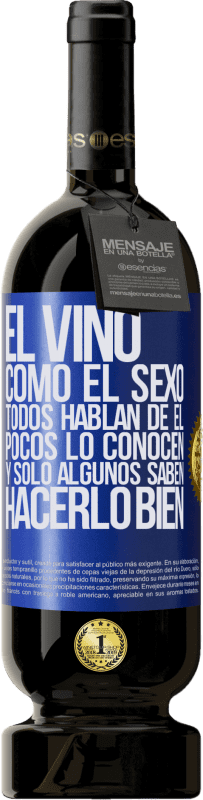 49,95 € | Vino Tinto Edición Premium MBS® Reserva El vino, como el sexo, todos hablan de él, pocos lo conocen, y sólo algunos saben hacerlo bien Etiqueta Azul. Etiqueta personalizable Reserva 12 Meses Cosecha 2016 Tempranillo