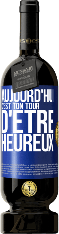 49,95 € | Vin rouge Édition Premium MBS® Réserve Aujourd'hui, c'est ton tour d'être heureux Étiquette Bleue. Étiquette personnalisable Réserve 12 Mois Récolte 2016 Tempranillo