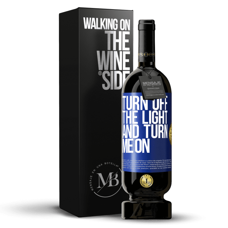 49,95 € Free Shipping | Red Wine Premium Edition MBS® Reserve Turn off the light and turn me on Blue Label. Customizable label Reserve 12 Months Harvest 2014 Tempranillo