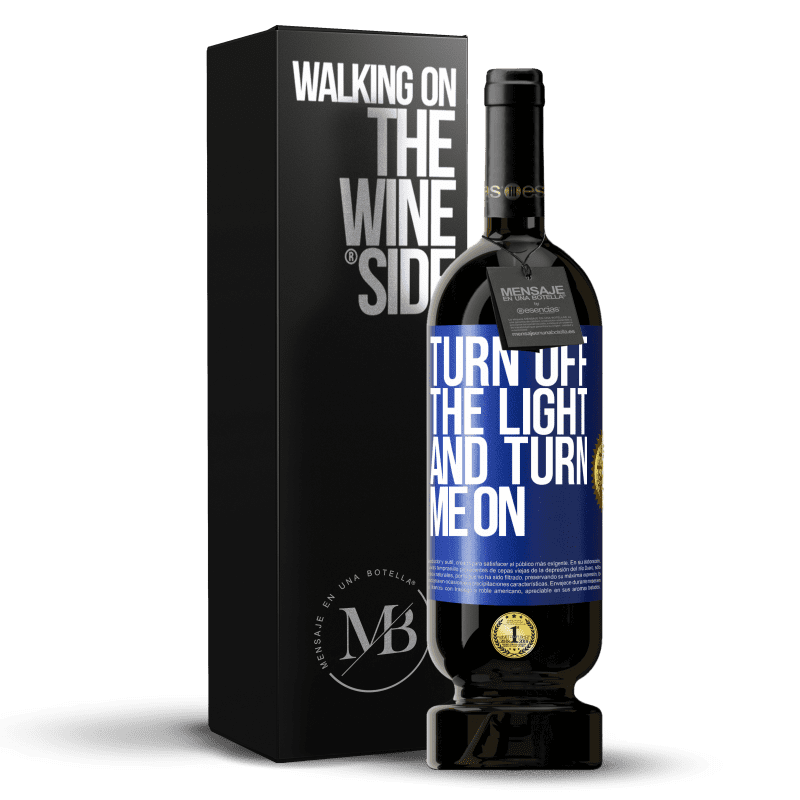 49,95 € Free Shipping | Red Wine Premium Edition MBS® Reserve Turn off the light and turn me on Blue Label. Customizable label Reserve 12 Months Harvest 2015 Tempranillo