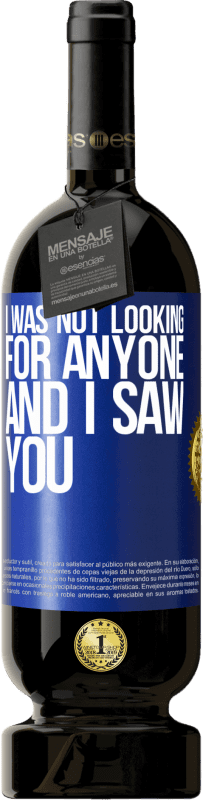 49,95 € Free Shipping | Red Wine Premium Edition MBS® Reserve I was not looking for anyone and I saw you Blue Label. Customizable label Reserve 12 Months Harvest 2016 Tempranillo