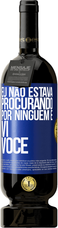 49,95 € | Vinho tinto Edição Premium MBS® Reserva Eu não estava procurando por ninguém e vi você Etiqueta Azul. Etiqueta personalizável Reserva 12 Meses Colheita 2015 Tempranillo