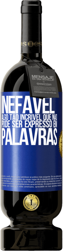 «Inefável Algo tão incrível que não pode ser expresso em palavras» Edição Premium MBS® Reserva