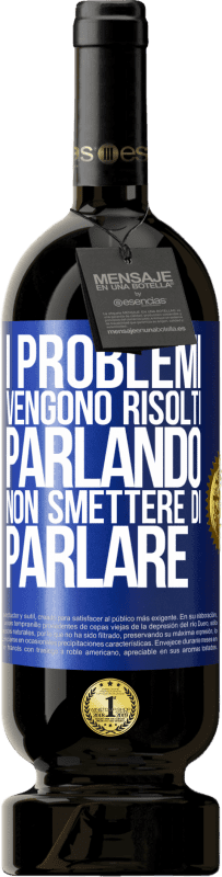 «I problemi vengono risolti parlando, non smettere di parlare» Edizione Premium MBS® Riserva
