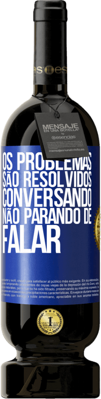 «Os problemas são resolvidos conversando, não parando de falar» Edição Premium MBS® Reserva