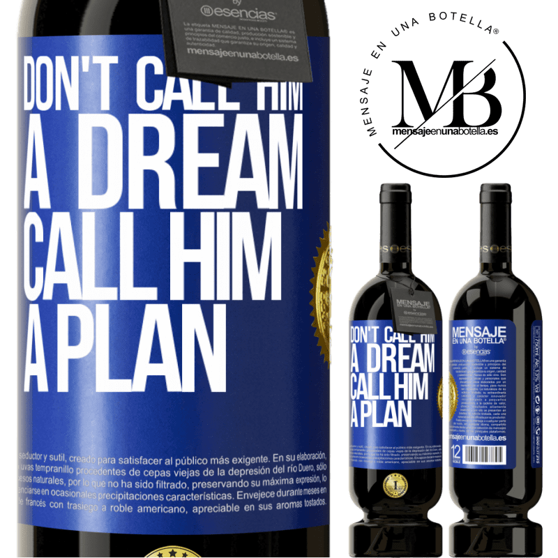 49,95 € Free Shipping | Red Wine Premium Edition MBS® Reserve Don't call him a dream, call him a plan Blue Label. Customizable label Reserve 12 Months Harvest 2015 Tempranillo