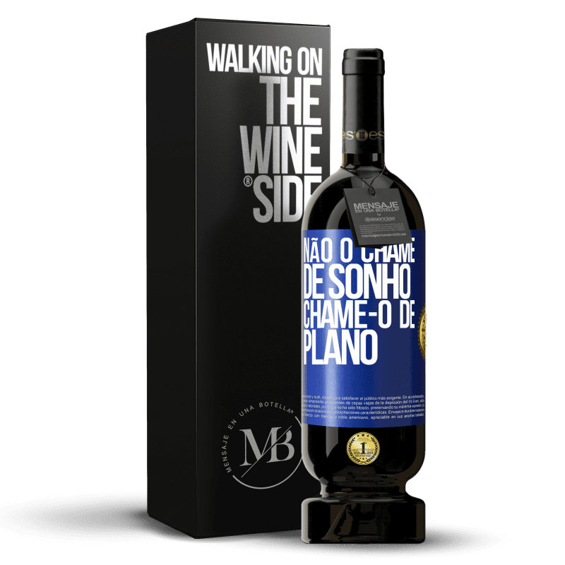 49,95 € Envio grátis | Vinho tinto Edição Premium MBS® Reserva Não o chame de sonho, chame-o de plano Etiqueta Azul. Etiqueta personalizável Reserva 12 Meses Colheita 2015 Tempranillo