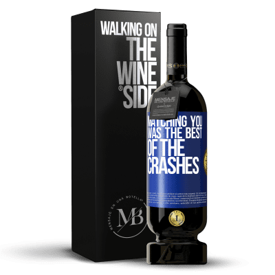 «Matching you was the best of the crashes» Premium Edition MBS® Reserve
