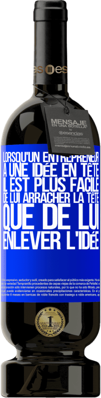 49,95 € | Vin rouge Édition Premium MBS® Réserve Lorsqu'un entrepreneur a une idée en tête, il est plus facile de lui arracher la tête que de lui enlever l'idée Étiquette Bleue. Étiquette personnalisable Réserve 12 Mois Récolte 2015 Tempranillo