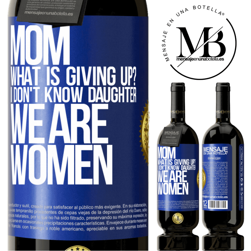 29,95 € Free Shipping | Red Wine Premium Edition MBS® Reserva Mom, what is giving up? I don't know daughter, we are women Blue Label. Customizable label Reserva 12 Months Harvest 2014 Tempranillo