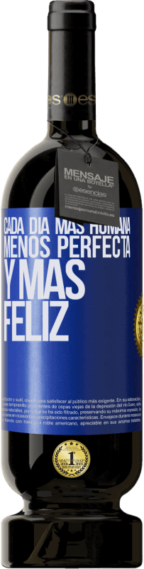 49,95 € | Vino Tinto Edición Premium MBS® Reserva Cada día más humana, menos perfecta y más feliz Etiqueta Azul. Etiqueta personalizable Reserva 12 Meses Cosecha 2016 Tempranillo