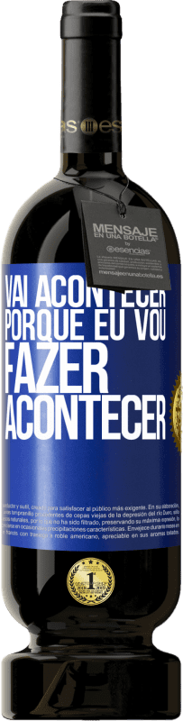 49,95 € | Vinho tinto Edição Premium MBS® Reserva Vai acontecer porque eu vou fazer acontecer Etiqueta Azul. Etiqueta personalizável Reserva 12 Meses Colheita 2016 Tempranillo