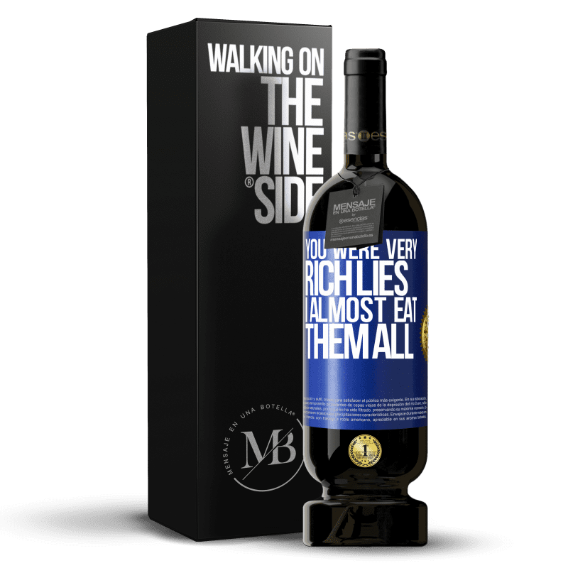 49,95 € Free Shipping | Red Wine Premium Edition MBS® Reserve You were very rich lies. I almost eat them all Blue Label. Customizable label Reserve 12 Months Harvest 2015 Tempranillo