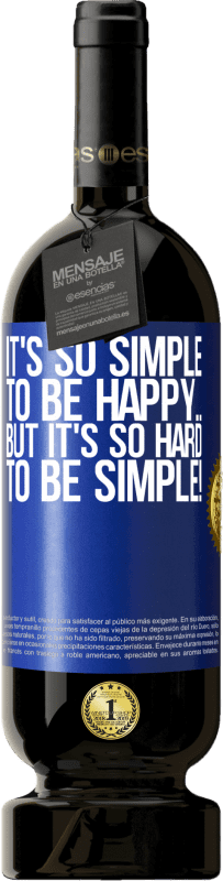 49,95 € | Red Wine Premium Edition MBS® Reserve It's so simple to be happy ... But it's so hard to be simple! Blue Label. Customizable label Reserve 12 Months Harvest 2014 Tempranillo