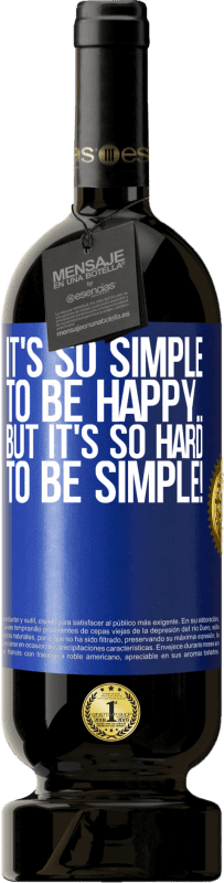 49,95 € | Red Wine Premium Edition MBS® Reserve It's so simple to be happy ... But it's so hard to be simple! Blue Label. Customizable label Reserve 12 Months Harvest 2015 Tempranillo