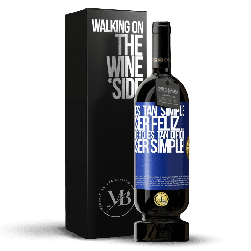 49,95 € Envío gratis | Vino Tinto Edición Premium MBS® Reserva Es tan simple ser feliz… Pero es tan difícil ser simple! Etiqueta Azul. Etiqueta personalizable Reserva 12 Meses Cosecha 2015 Tempranillo