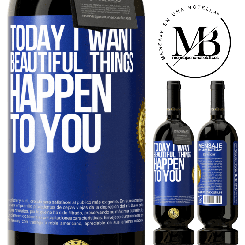 29,95 € Free Shipping | Red Wine Premium Edition MBS® Reserva Today I want beautiful things to happen to you Blue Label. Customizable label Reserva 12 Months Harvest 2014 Tempranillo