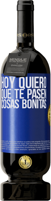 49,95 € | Vino Tinto Edición Premium MBS® Reserva Hoy quiero que te pasen cosas bonitas Etiqueta Azul. Etiqueta personalizable Reserva 12 Meses Cosecha 2016 Tempranillo