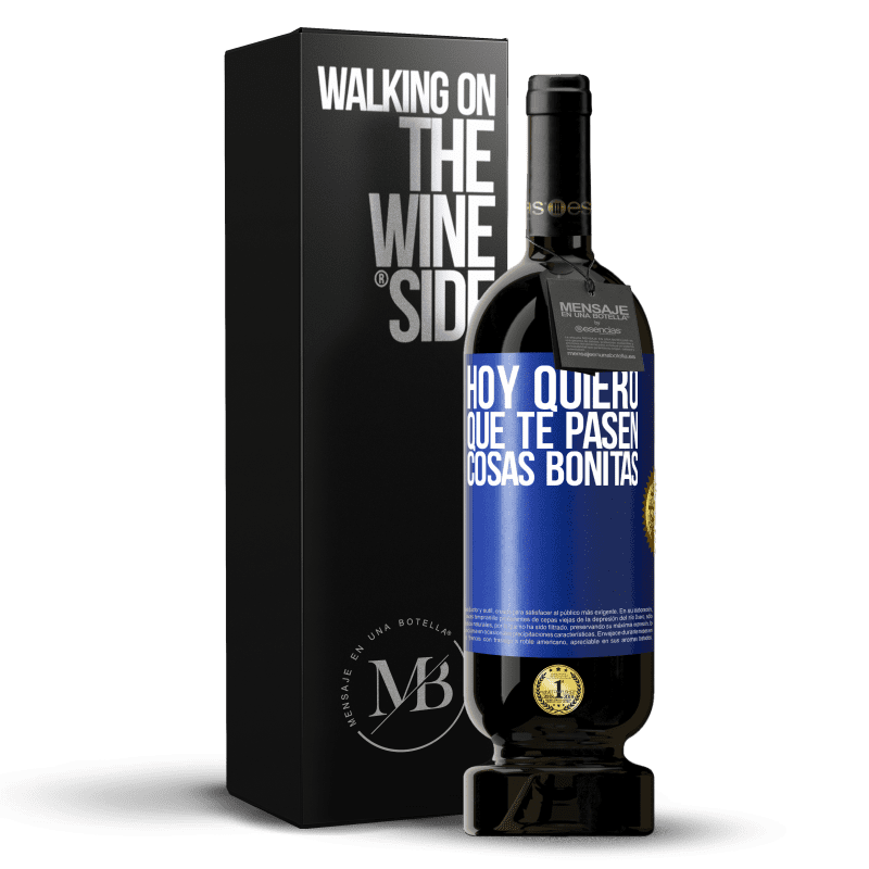 49,95 € Envío gratis | Vino Tinto Edición Premium MBS® Reserva Hoy quiero que te pasen cosas bonitas Etiqueta Azul. Etiqueta personalizable Reserva 12 Meses Cosecha 2015 Tempranillo