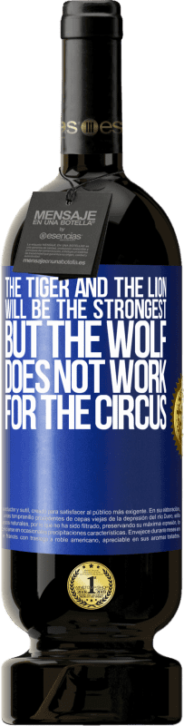 «Тигр и лев будут сильнейшими, но волк не работает на цирк» Premium Edition MBS® Бронировать