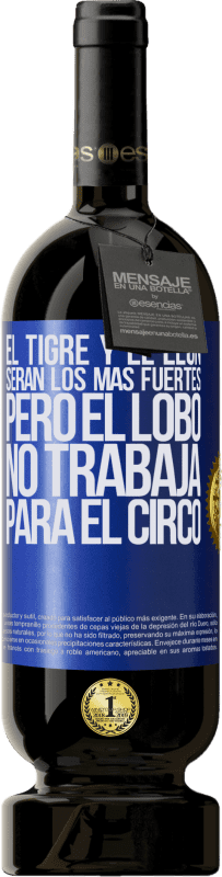 49,95 € | Vino Tinto Edición Premium MBS® Reserva El tigre y el león serán los más fuertes, pero el lobo no trabaja para el circo Etiqueta Azul. Etiqueta personalizable Reserva 12 Meses Cosecha 2016 Tempranillo