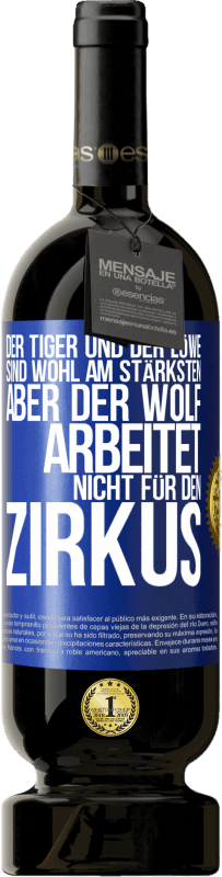 49,95 € | Rotwein Premium Ausgabe MBS® Reserve Der Tiger und der Löwe sind wohl am stärksten, aber der Wolf arbeitet nicht für den Zirkus Blaue Markierung. Anpassbares Etikett Reserve 12 Monate Ernte 2015 Tempranillo