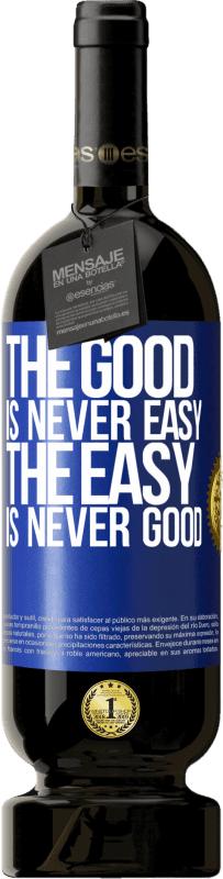 49,95 € | Red Wine Premium Edition MBS® Reserve The good is never easy. The easy is never good Blue Label. Customizable label Reserve 12 Months Harvest 2014 Tempranillo
