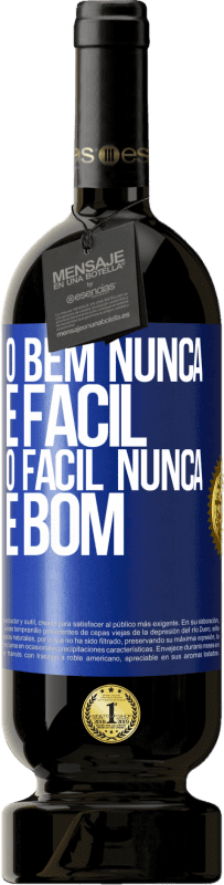 «O bem nunca é fácil. O fácil nunca é bom» Edição Premium MBS® Reserva