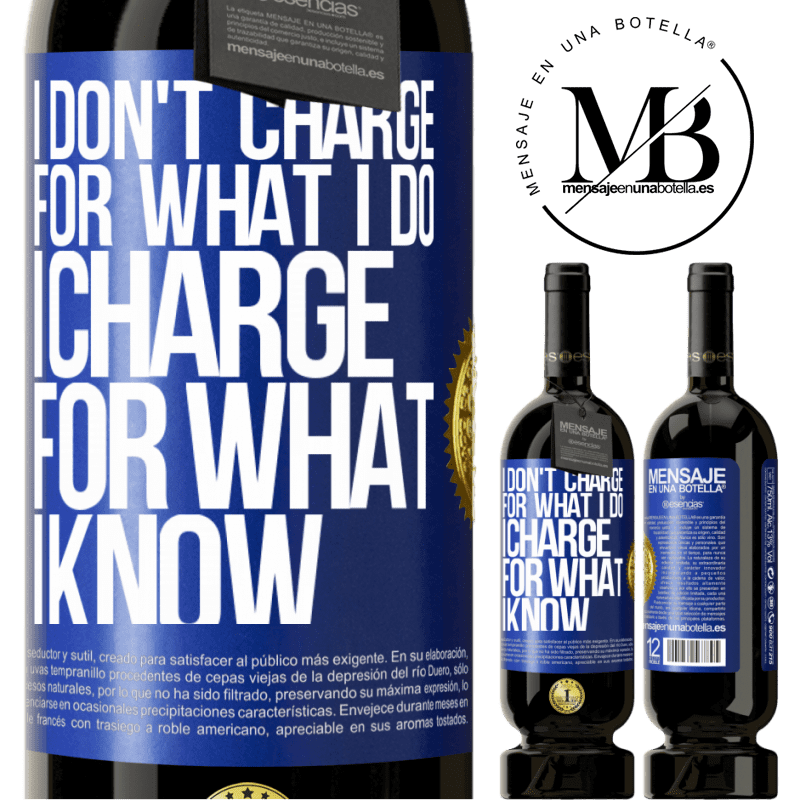 29,95 € Free Shipping | Red Wine Premium Edition MBS® Reserva I don't charge for what I do, I charge for what I know Blue Label. Customizable label Reserva 12 Months Harvest 2014 Tempranillo