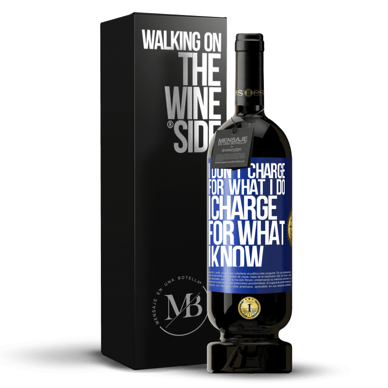 49,95 € Free Shipping | Red Wine Premium Edition MBS® Reserve I don't charge for what I do, I charge for what I know Blue Label. Customizable label Reserve 12 Months Harvest 2013 Tempranillo