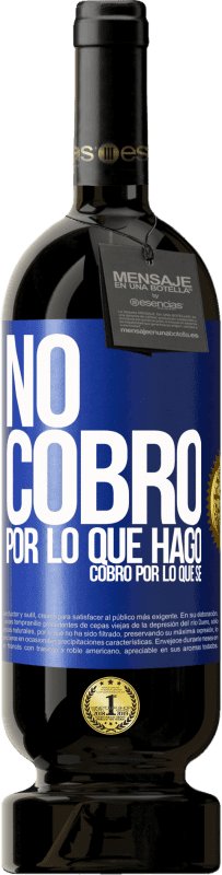 49,95 € Envío gratis | Vino Tinto Edición Premium MBS® Reserva No cobro por lo que hago, cobro por lo que sé Etiqueta Azul. Etiqueta personalizable Reserva 12 Meses Cosecha 2016 Tempranillo