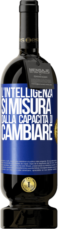 Spedizione Gratuita | Vino rosso Edizione Premium MBS® Riserva L'intelligenza si misura dalla capacità di cambiare Etichetta Blu. Etichetta personalizzabile Riserva 12 Mesi Raccogliere 2014 Tempranillo