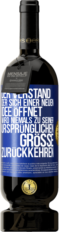 49,95 € | Rotwein Premium Ausgabe MBS® Reserve Der Verstand, der sich einer neuen Idee öffnet, wird niemals zu seiner ursprünglichen Größe zurückkehren Blaue Markierung. Anpassbares Etikett Reserve 12 Monate Ernte 2016 Tempranillo