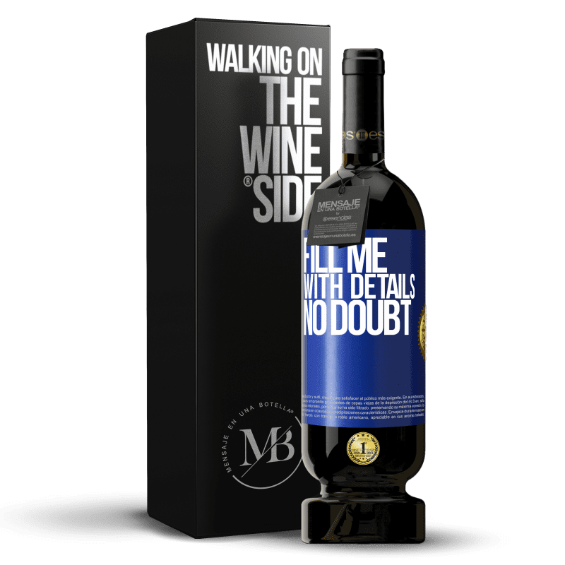 49,95 € Free Shipping | Red Wine Premium Edition MBS® Reserve Fill me with details, no doubt Blue Label. Customizable label Reserve 12 Months Harvest 2015 Tempranillo