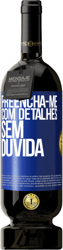 «Preencha-me com detalhes, sem dúvida» Edição Premium MBS® Reserva