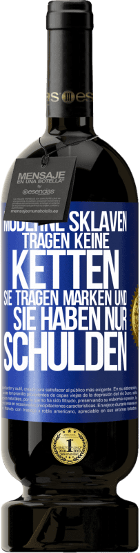 49,95 € | Rotwein Premium Ausgabe MBS® Reserve Moderne Sklaven tragen keine Ketten. Sie tragen Marken und sie haben nur Schulden Blaue Markierung. Anpassbares Etikett Reserve 12 Monate Ernte 2014 Tempranillo