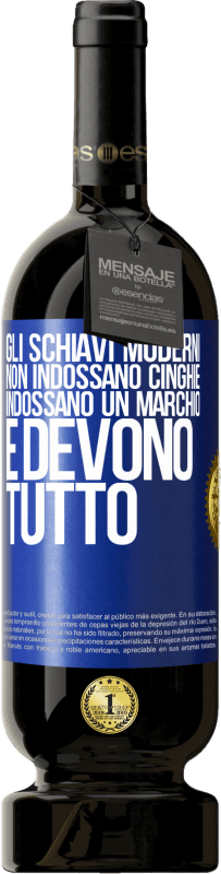 49,95 € | Vino rosso Edizione Premium MBS® Riserva Gli schiavi moderni non indossano cinghie. Indossano un marchio e devono tutto Etichetta Blu. Etichetta personalizzabile Riserva 12 Mesi Raccogliere 2014 Tempranillo