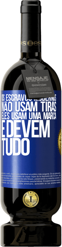 49,95 € | Vinho tinto Edição Premium MBS® Reserva Os escravos modernos não usam tiras. Eles usam uma marca e devem tudo Etiqueta Azul. Etiqueta personalizável Reserva 12 Meses Colheita 2016 Tempranillo