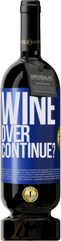 «Wine over. Continue?» Edición Premium MBS® Reserva