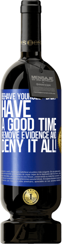 «Behave yourself badly. Have a good time. Remove evidence and ... Deny it all!» Premium Edition MBS® Reserve