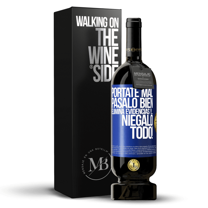 49,95 € Envío gratis | Vino Tinto Edición Premium MBS® Reserva Pórtate mal. Pásalo bien. Elimina evidencias y… ¡Niégalo todo! Etiqueta Azul. Etiqueta personalizable Reserva 12 Meses Cosecha 2015 Tempranillo