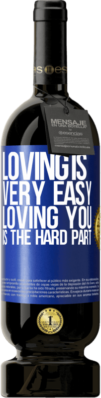 49,95 € | Red Wine Premium Edition MBS® Reserve Loving is very easy, loving you is the hard part Blue Label. Customizable label Reserve 12 Months Harvest 2014 Tempranillo