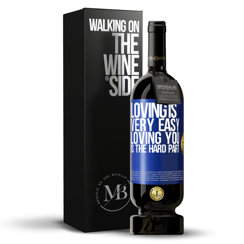 49,95 € Free Shipping | Red Wine Premium Edition MBS® Reserve Loving is very easy, loving you is the hard part Blue Label. Customizable label Reserve 12 Months Harvest 2015 Tempranillo
