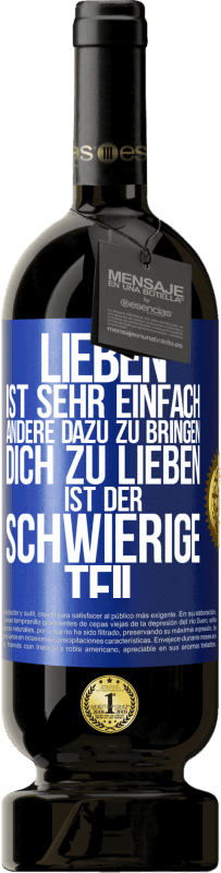 Kostenloser Versand | Rotwein Premium Ausgabe MBS® Reserve Lieben ist sehr einfach, andere dazu zu bringen, dich zu lieben, ist der schwierige Teil Blaue Markierung. Anpassbares Etikett Reserve 12 Monate Ernte 2014 Tempranillo