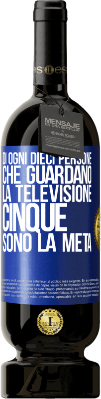 49,95 € | Vino rosso Edizione Premium MBS® Riserva Di ogni dieci persone che guardano la televisione, cinque sono la metà Etichetta Blu. Etichetta personalizzabile Riserva 12 Mesi Raccogliere 2015 Tempranillo